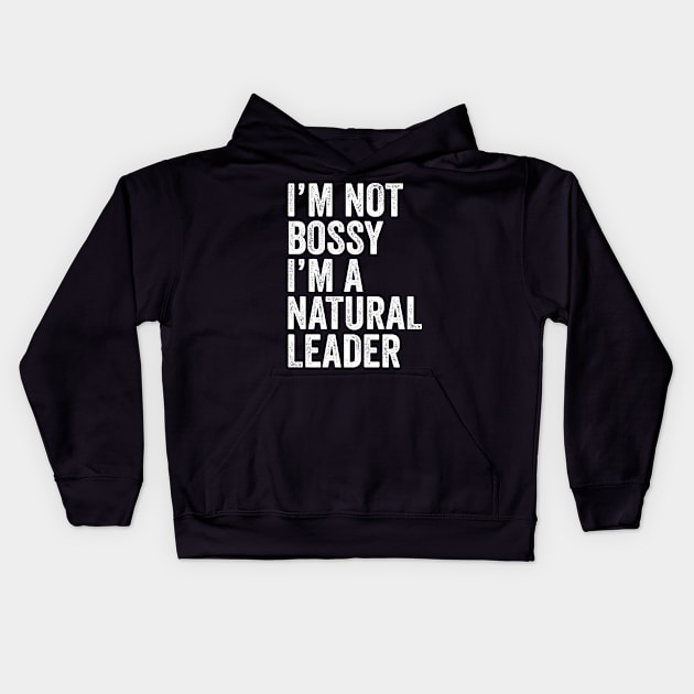 I'm Not Bossy I'm A Natural Leader Leadership Kids Hoodie by Eyes4